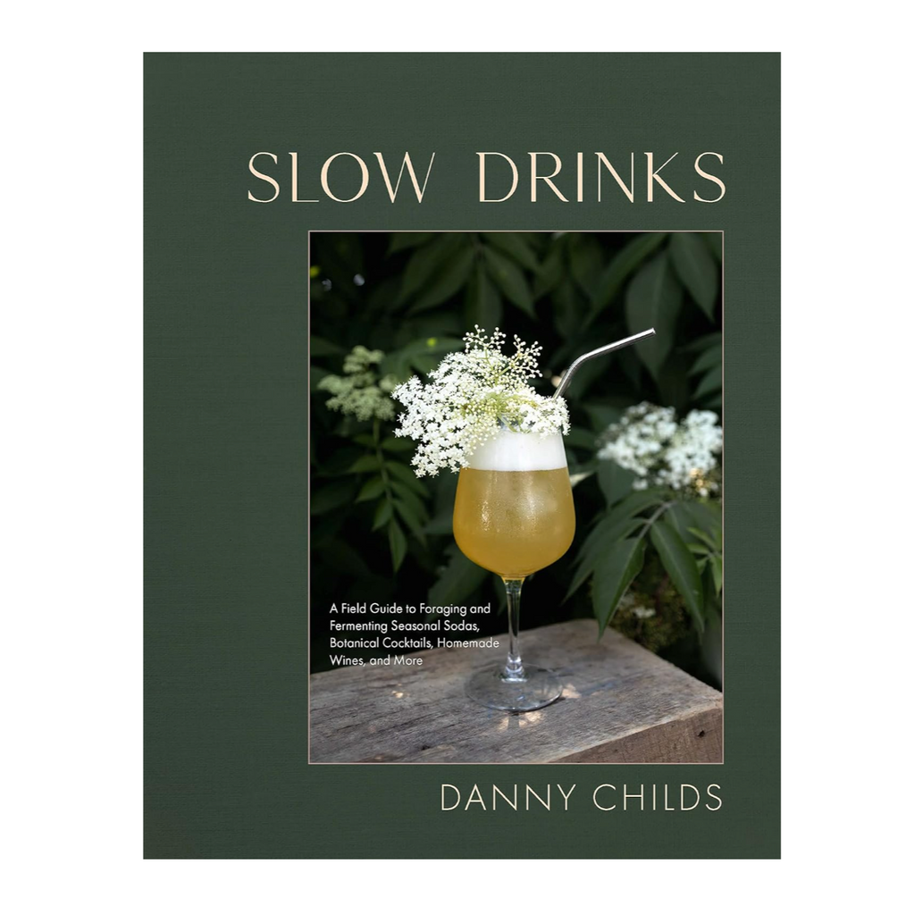 'Slow Drinks: A Field Guide to Foraging and Fermenting Seasonal Sodas, Botanical Cocktails, Homemade Wines, and More' Book