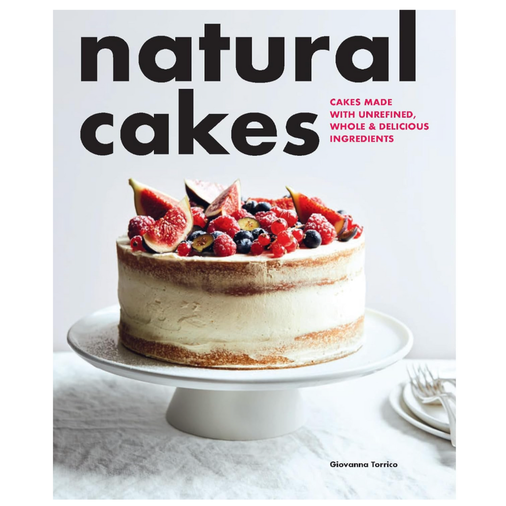 'Natural Cakes: Cakes Made With Unrefined, Whole & Delicious Ingredients' Book